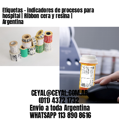 Etiquetas - indicadores de procesos para hospital | Ribbon cera y resina | Argentina
