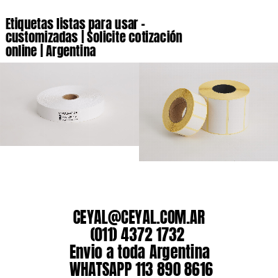 Etiquetas listas para usar – customizadas | Solicite cotización online | Argentina