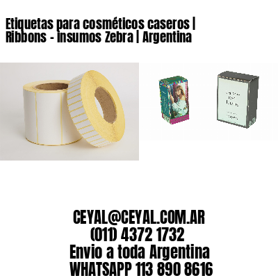 Etiquetas para cosméticos caseros | Ribbons – insumos Zebra | Argentina