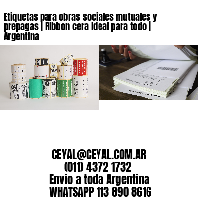 Etiquetas para obras sociales mutuales y prepagas | Ribbon cera ideal para todo | Argentina