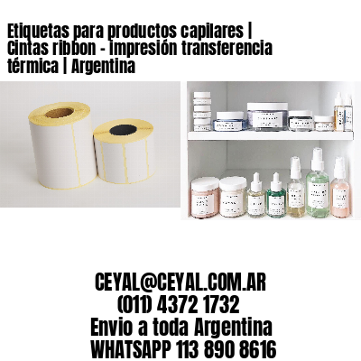 Etiquetas para productos capilares | Cintas ribbon - impresión transferencia térmica | Argentina