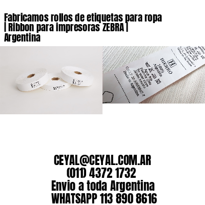 Fabricamos rollos de etiquetas para ropa | Ribbon para impresoras ZEBRA | Argentina