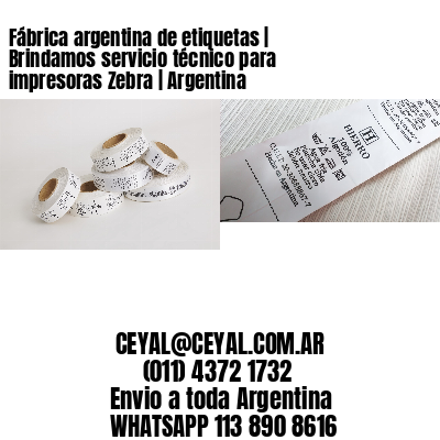 Fábrica argentina de etiquetas | Brindamos servicio técnico para impresoras Zebra | Argentina