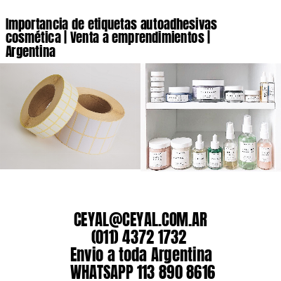 Importancia de etiquetas autoadhesivas cosmética | Venta a emprendimientos | Argentina