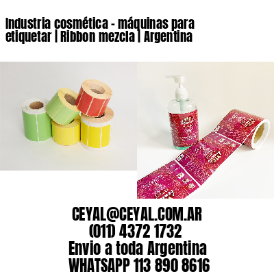 Industria cosmética – máquinas para etiquetar | Ribbon mezcla | Argentina