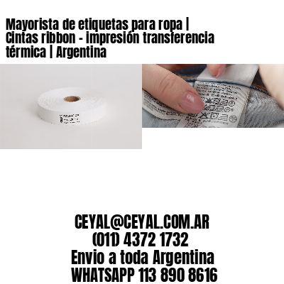 Mayorista de etiquetas para ropa | Cintas ribbon - impresión transferencia térmica | Argentina