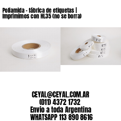 Poliamida – fábrica de etiquetas | Imprimimos con HL35 (no se borra)