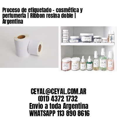 Proceso de etiquetado - cosmética y perfumería | Ribbon resina doble | Argentina