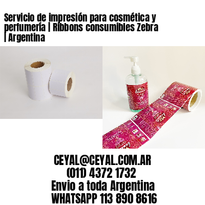 Servicio de impresión para cosmética y perfumería | Ribbons consumibles Zebra | Argentina