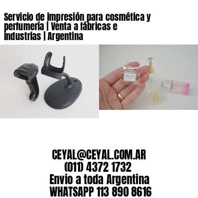 Servicio de impresión para cosmética y perfumería | Venta a fábricas e industrias | Argentina