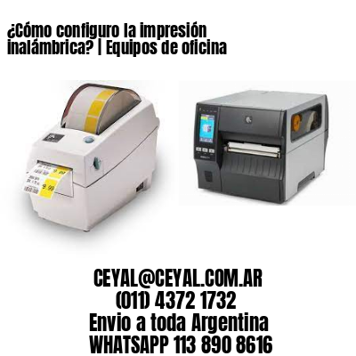 ¿Cómo configuro la impresión inalámbrica? | Equipos de oficina