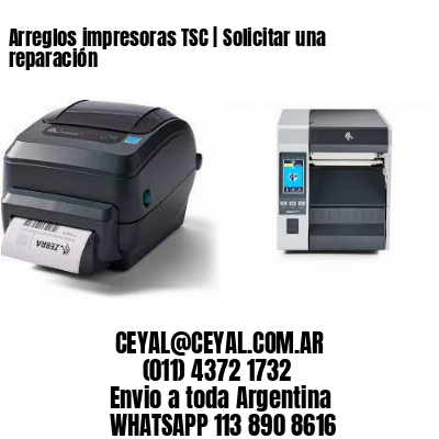 Arreglos impresoras TSC | Solicitar una reparación