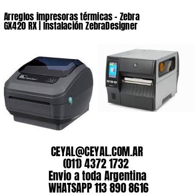 Arreglos impresoras térmicas – Zebra GX420 RX | Instalación ZebraDesigner