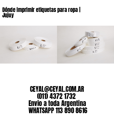 Dónde imprimir etiquetas para ropa | Jujuy
