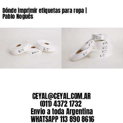 Dónde imprimir etiquetas para ropa | Pablo Nogués