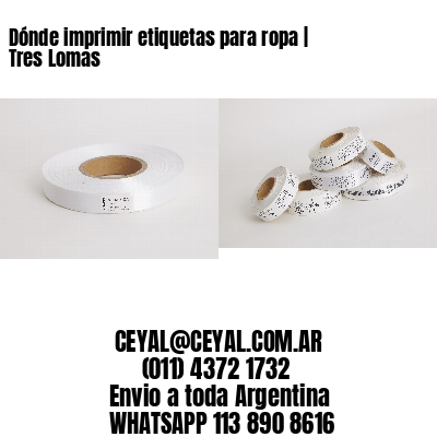 Dónde imprimir etiquetas para ropa | Tres Lomas