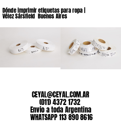 Dónde imprimir etiquetas para ropa | Vélez Sársfield  Buenos Aires