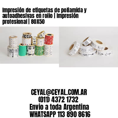 Impresión de etiquetas de poliamida y autoadhesivas en rollo | Impresión profesional | 80X50