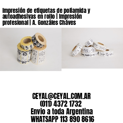 Impresión de etiquetas de poliamida y autoadhesivas en rollo | Impresión profesional | A. Gonzáles Cháves