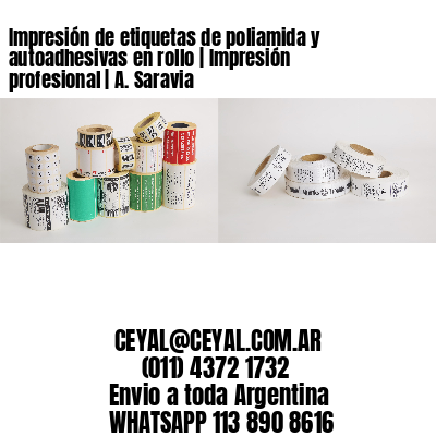 Impresión de etiquetas de poliamida y autoadhesivas en rollo | Impresión profesional | A. Saravia