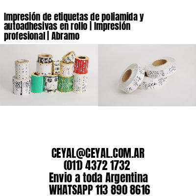 Impresión de etiquetas de poliamida y autoadhesivas en rollo | Impresión profesional | Abramo