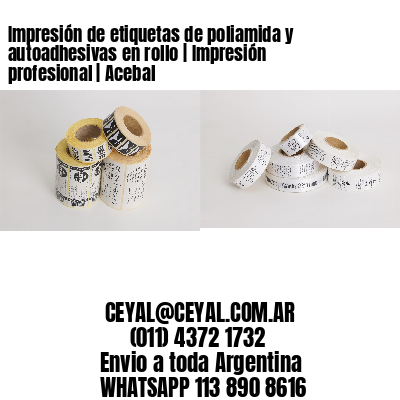 Impresión de etiquetas de poliamida y autoadhesivas en rollo | Impresión profesional | Acebal
