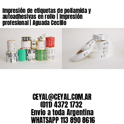 Impresión de etiquetas de poliamida y autoadhesivas en rollo | Impresión profesional | Aguada Cecilio