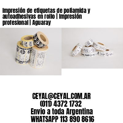 Impresión de etiquetas de poliamida y autoadhesivas en rollo | Impresión profesional | Aguaray