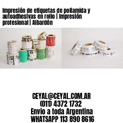 Impresión de etiquetas de poliamida y autoadhesivas en rollo | Impresión profesional | Albardón
