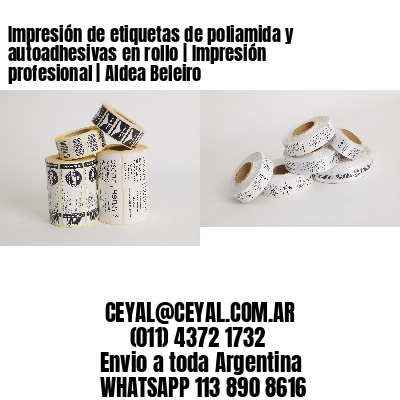 Impresión de etiquetas de poliamida y autoadhesivas en rollo | Impresión profesional | Aldea Beleiro