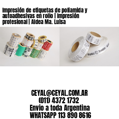 Impresión de etiquetas de poliamida y autoadhesivas en rollo | Impresión profesional | Aldea Ma. Luisa