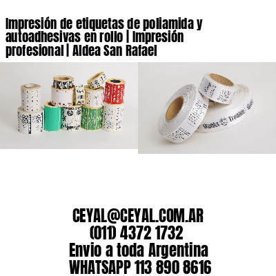 Impresión de etiquetas de poliamida y autoadhesivas en rollo | Impresión profesional | Aldea San Rafael