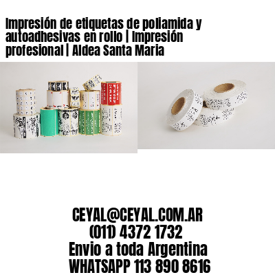 Impresión de etiquetas de poliamida y autoadhesivas en rollo | Impresión profesional | Aldea Santa Maria
