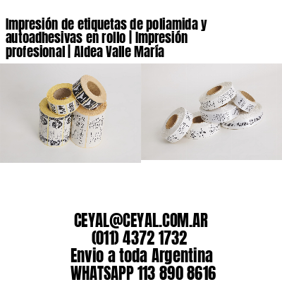 Impresión de etiquetas de poliamida y autoadhesivas en rollo | Impresión profesional | Aldea Valle María