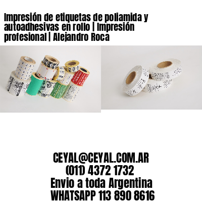 Impresión de etiquetas de poliamida y autoadhesivas en rollo | Impresión profesional | Alejandro Roca