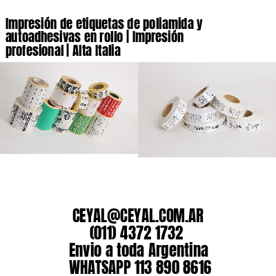 Impresión de etiquetas de poliamida y autoadhesivas en rollo | Impresión profesional | Alta Italia