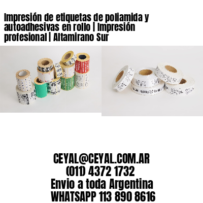 Impresión de etiquetas de poliamida y autoadhesivas en rollo | Impresión profesional | Altamirano Sur