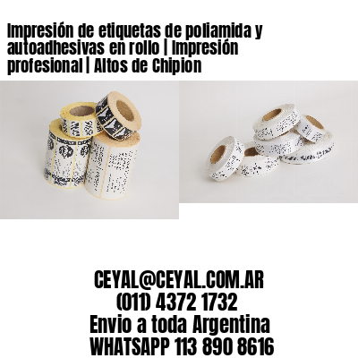 Impresión de etiquetas de poliamida y autoadhesivas en rollo | Impresión profesional | Altos de Chipion