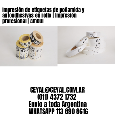 Impresión de etiquetas de poliamida y autoadhesivas en rollo | Impresión profesional | Ambul