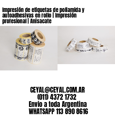Impresión de etiquetas de poliamida y autoadhesivas en rollo | Impresión profesional | Anisacate