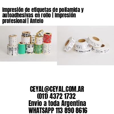 Impresión de etiquetas de poliamida y autoadhesivas en rollo | Impresión profesional | Antelo