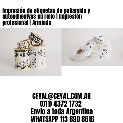 Impresión de etiquetas de poliamida y autoadhesivas en rollo | Impresión profesional | Arminda