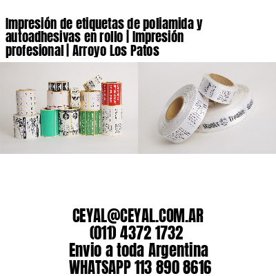 Impresión de etiquetas de poliamida y autoadhesivas en rollo | Impresión profesional | Arroyo Los Patos