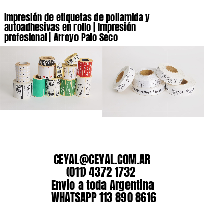 Impresión de etiquetas de poliamida y autoadhesivas en rollo | Impresión profesional | Arroyo Palo Seco