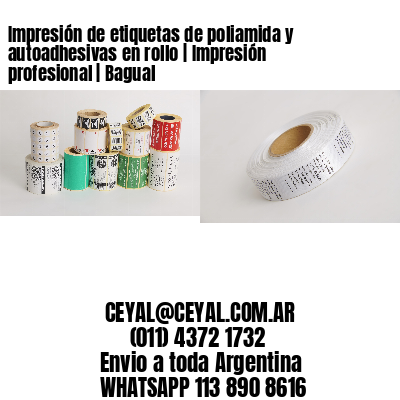 Impresión de etiquetas de poliamida y autoadhesivas en rollo | Impresión profesional | Bagual