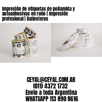Impresión de etiquetas de poliamida y autoadhesivas en rollo | Impresión profesional | Ballesteros