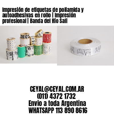 Impresión de etiquetas de poliamida y autoadhesivas en rollo | Impresión profesional | Banda del Río Sali