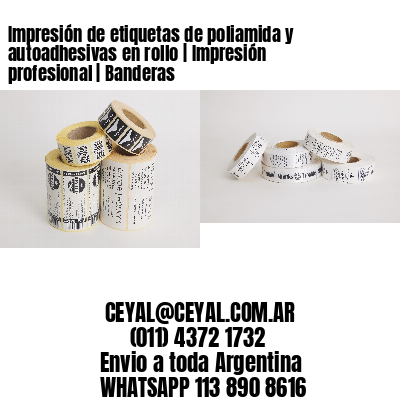 Impresión de etiquetas de poliamida y autoadhesivas en rollo | Impresión profesional | Banderas