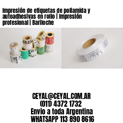 Impresión de etiquetas de poliamida y autoadhesivas en rollo | Impresión profesional | Bariloche