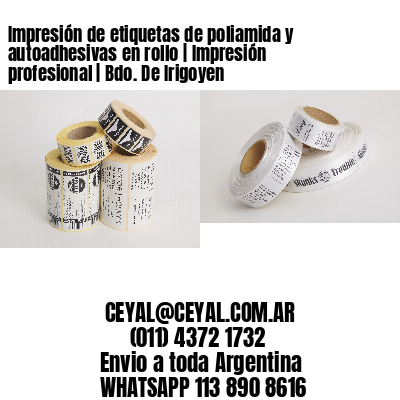 Impresión de etiquetas de poliamida y autoadhesivas en rollo | Impresión profesional | Bdo. De Irigoyen